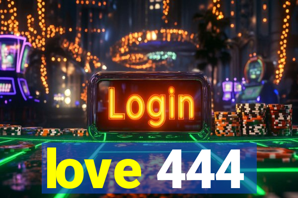 love 444